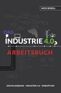 Descargar Das Industrie 4.0 Arbeitsbuch: Sind Digitalisierung, Industrie 4.0 und  Disruption unterschiedliche Dinge?! (German Edition) pdf, epub, ebook