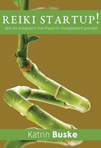 Descargar Reiki Startup!: Wie Sie erfolgreich Ihre Praxis für Energiearbeit gründen (German Edition) pdf, epub, ebook