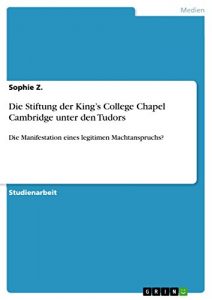 Descargar Die Stiftung der King’s College Chapel Cambridge unter den Tudors: Die Manifestation eines legitimen Machtanspruchs? pdf, epub, ebook