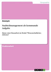 Descargar Stadtteilmanagement als kommunale Aufgabe: Skizze einer Hausarbeit im Modul “Wissenschaftliches Arbeiten” pdf, epub, ebook