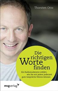 Descargar Die richtigen Worte finden: Ein Radiomoderator erklärt,wie Sie mit jedem jederzeitgute Gespräche führen können pdf, epub, ebook