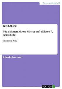 Descargar Wie nehmen Moose Wasser auf? (Klasse 7, Realschule): Ökosystem Wald pdf, epub, ebook