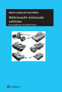 Descargar Miniscale Wehrmacht vehicles instructions: to be build out of LEGO (German Edition) pdf, epub, ebook