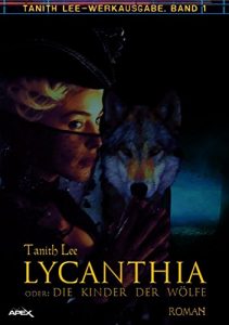 Descargar LYCANTHIA ODER: DIE KINDER DER WÖLFE: Tanith-Lee-Werkausgabe, Band 1 (German Edition) pdf, epub, ebook