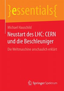 Descargar Neustart des LHC: CERN und die Beschleuniger: Die Weltmaschine anschaulich erklärt (essentials) pdf, epub, ebook