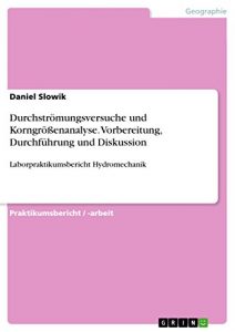 Descargar Durchströmungsversuche und Korngrößenanalyse. Vorbereitung, Durchführung und Diskussion: Laborpraktikumsbericht Hydromechanik pdf, epub, ebook