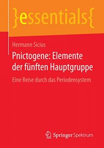 Descargar Pnictogene: Elemente der fünften Hauptgruppe: Eine Reise durch das Periodensystem (essentials) pdf, epub, ebook