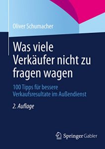 Descargar Was viele Verkäufer nicht zu fragen wagen: 100 Tipps für bessere Verkaufsresultate im Außendienst pdf, epub, ebook