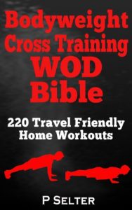 Descargar Bodyweight Training: Bodyweight Cross Training WOD Bible: 220 Travel Friendly Home Workouts (Bodyweight Training, Bodyweight Exercises, Strength Training, … Home Workout, Gymnastics) (English Edition) pdf, epub, ebook