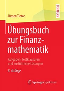 Descargar Übungsbuch zur Finanzmathematik: Aufgaben, Testklausuren und ausführliche Lösungen pdf, epub, ebook