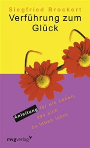 Descargar Verführung zum Glück: Anleitung für ein Leben, das sich zu leben lohnt pdf, epub, ebook