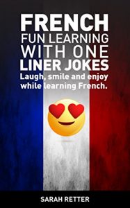 Descargar FRENCH: FUN LEARNING WITH ONE LINER JOKES : If you are an English speaker, improve your French skills with these hot one liner jokes translated into French line by line. (English Edition) pdf, epub, ebook