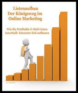 Descargar Listenaufbau “Der Königsweg im Online Marketing”: WIE SIE PROFITABLE EMAILLISTEN IN KÜTZESTER ZEIT AUFBAUEN pdf, epub, ebook