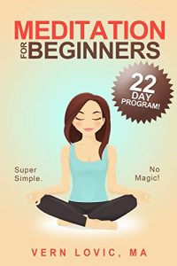 Descargar Meditation For Beginners: A 22 Day How To Meditate Course (English Edition) pdf, epub, ebook