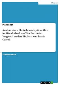 Descargar Analyse einer filmischen Adaption: Alice im Wunderland von Tim Burton im Vergleich zu den Büchern von Lewis Carroll pdf, epub, ebook