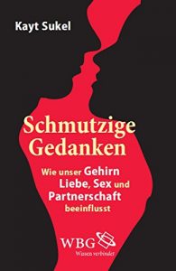 Descargar Schmutzige Gedanken: Wie unser Gehirn Liebe, Sex und Partnerschaft beeinflusst (German Edition) pdf, epub, ebook