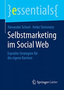 Descargar Selbstmarketing im Social Web – Erprobte Strategien für die eigene Karriere (essentials) pdf, epub, ebook