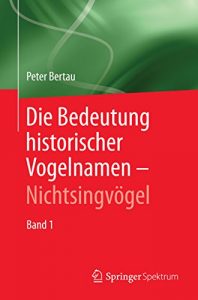 Descargar Die Bedeutung historischer Vogelnamen – Nichtsingvögel: Band 1 pdf, epub, ebook