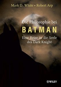 Descargar Die Philosophie bei Batman: Eine Reise in die Seele des Dark Knight pdf, epub, ebook