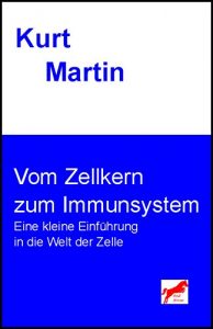 Descargar Vom Zellkern zum Immunsystem: Eine kleine Einführung in die Welt der Zelle (Einführung in die Biologie 3) (German Edition) pdf, epub, ebook