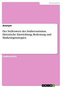 Descargar Der Stellenwert des Städtetourismus. Historische Entwicklung, Bedeutung und Marketingstrategien pdf, epub, ebook