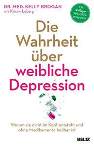 Descargar Die Wahrheit über weibliche Depression: Warum sie nicht im Kopf entsteht und ohne Medikamente heilbar ist (German Edition) pdf, epub, ebook