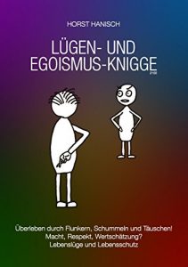 Descargar Lügen- und Egoismus-Knigge 2100: Überleben durch Flunkern, Schummeln und Täuschen! Macht, Respekt, Wertschätzung? Lebenslüge und Lebensschutz (Lebenseinstellung) pdf, epub, ebook