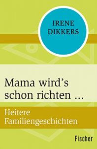 Descargar Mama wird’s schon richten: Heitere Familiengeschichten, aufgezeichnet von einer Mutter, die sich nie unterkriegen läßt (German Edition) pdf, epub, ebook