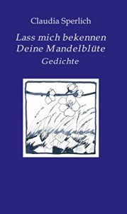 Descargar Lass mich bekennen  Deine Mandelblüte: Gedichte (German Edition) pdf, epub, ebook