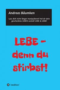 Descargar LEBE –  denn du stirbst!: Wie du dir dein Leben zurückholst! (German Edition) pdf, epub, ebook