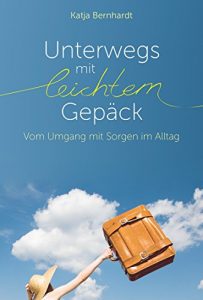 Descargar Unterwegs mit leichtem Gepäck: Vom Umgang mit Sorgen im Alltag. (German Edition) pdf, epub, ebook