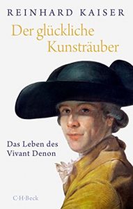 Descargar Der glückliche Kunsträuber: Das Leben des Vivant Denon pdf, epub, ebook