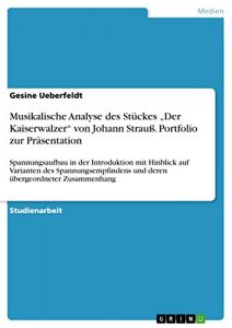 Descargar Musikalische Analyse des Stückes “Der Kaiserwalzer” von Johann Strauß. Portfolio zur Präsentation: Spannungsaufbau in der Introduktion mit Hinblick auf … und deren übergeordneter Zusammenhang pdf, epub, ebook