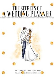 Descargar The Secrets of a Wedding Planner: The definitive guide to planning your own destination wedding in France (English Edition) pdf, epub, ebook