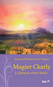 Descargar Magier Ckarly: Lichtreise einer Seele (German Edition) pdf, epub, ebook