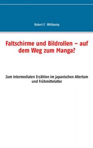 Descargar Faltschirme und Bildrollen – auf dem Weg zum Manga?: Zum intermedialen Erzählen im japanischen Altertum und Frühmittelalter pdf, epub, ebook