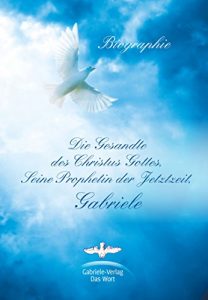 Descargar Die Gesandte des Christus Gottes, Seine Prophetin der Jetztzeit, Gabriele: Eine Biographie (German Edition) pdf, epub, ebook