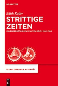 Descargar Strittige Zeiten: Kalenderreformen im Alten Reich 1582-1700 (Pluralisierung & Autorität) pdf, epub, ebook