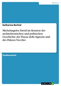 Descargar Michelangelos David im Kontext der architektonischen und politischen Geschichte der Piazza della Signoria und des Palazzo Vecchio pdf, epub, ebook