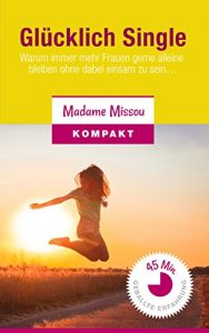 Descargar Glücklich Single! Warum immer mehr Frauen gerne alleine bleiben ohne dabei einsam zu sein… (German Edition) pdf, epub, ebook