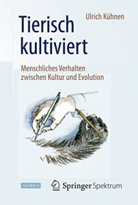 Descargar Tierisch kultiviert – Menschliches Verhalten zwischen Kultur und Evolution: pdf, epub, ebook