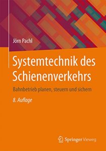 Descargar Systemtechnik des Schienenverkehrs: Bahnbetrieb planen, steuern und sichern pdf, epub, ebook