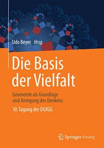 Descargar Die Basis der Vielfalt : Geometrie als Grundlage und Anregung des Denkens – 10. Tagung der DGfGG pdf, epub, ebook