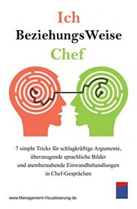 Descargar Ich BeziehungsWeise Chef: 7 simple Tricks für schlagkräftige Argumente, überzeugende sprachliche Bilder und atemberaubende Einwandbehandlungen in Chef-Gesprächen (German Edition) pdf, epub, ebook