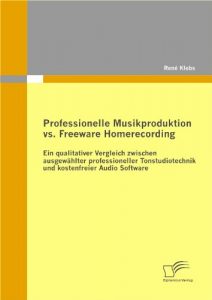 Descargar Professionelle Musikproduktion vs. Freeware Homerecording: Ein qualitativer Vergleich zwischen ausgewählter professioneller Tonstudiotechnik und kostenfreier Audio Software pdf, epub, ebook