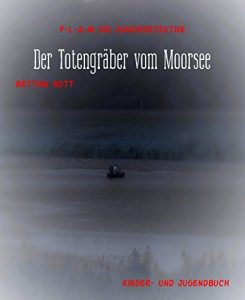 Descargar Der Totengräber vom Moorsee: F-L-A-M die Juniordetektive (German Edition) pdf, epub, ebook