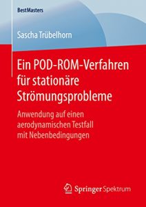 Descargar Ein POD-ROM-Verfahren für stationäre Strömungsprobleme: Anwendung auf einen aerodynamischen Testfall mit Nebenbedingungen (BestMasters) pdf, epub, ebook