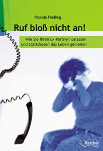 Descargar Ruf bloß nicht an!: Wie Sie Ihren Ex-Partner loslassen und stattdessen das Leben genießen (German Edition) pdf, epub, ebook