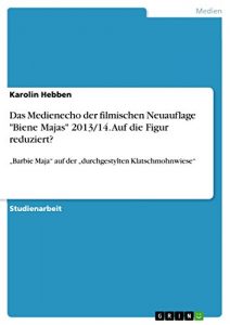 Descargar Das Medienecho der filmischen Neuauflage “Biene Majas” 2013/14. Auf die Figur reduziert?: “Barbie Maja” auf der “durchgestylten Klatschmohnwiese” pdf, epub, ebook