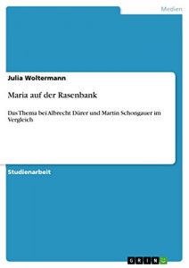 Descargar Maria auf der Rasenbank: Das Thema bei Albrecht Dürer und Martin Schongauer im Vergleich pdf, epub, ebook